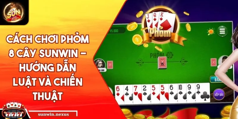 Cách chơi Phỏm 8 cây