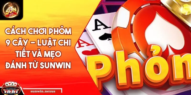 cách chơi Phỏm 9 cây